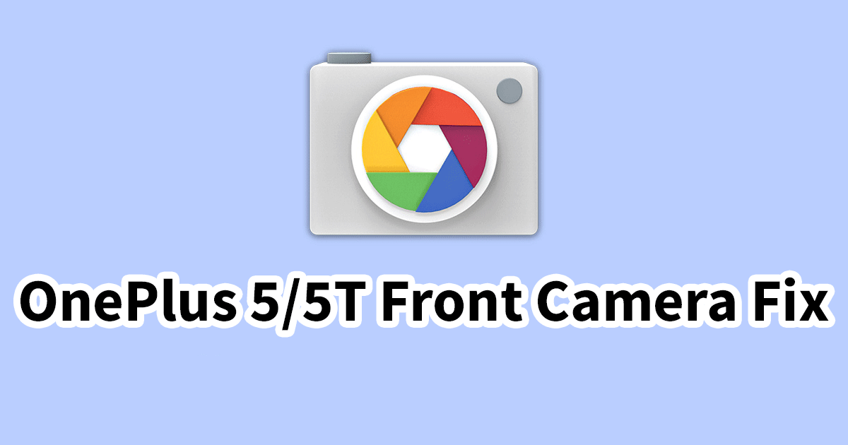 OnePlus 5/5T Front Camera Fix (V5.6)